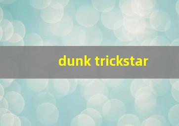 dunk trickstar